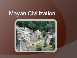 Mayan Civilization Lived mainly on the Yucatan Peninsula