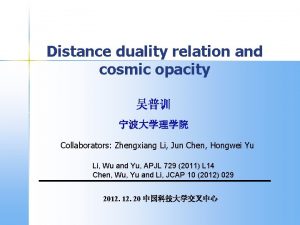 Distance duality relation and cosmic opacity Collaborators Zhengxiang