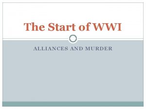 The Start of WWI ALLIANCES AND MURDER https