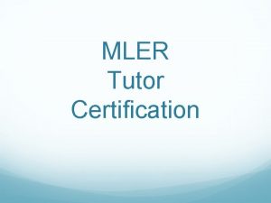 MLER Tutor Certification MISSION MLERs purpose is to