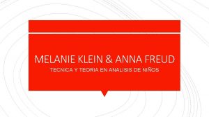 MELANIE KLEIN ANNA FREUD TECNICA Y TEORIA EN