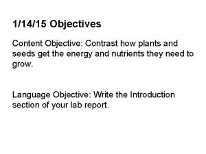 11415 Objectives Content Objective Contrast how plants and