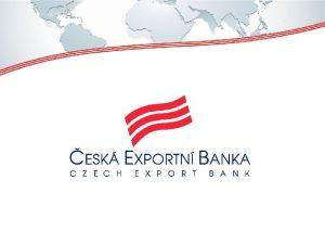 esk exportn banka Aktuln monosti financovn exportu do