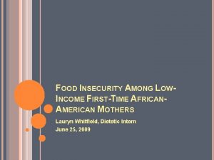 FOOD INSECURITY AMONG LOWINCOME FIRSTTIME AFRICANAMERICAN MOTHERS Lauryn