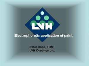 Electrophoretic application of paint Peter Hope FIMF LVH