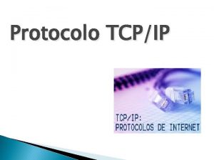 Protocolo TCPIP Protocolo TCPIP Protocolo de Control de