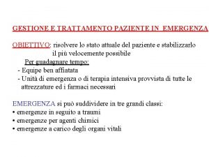 GESTIONE E TRATTAMENTO PAZIENTE IN EMERGENZA OBIETTIVO risolvere