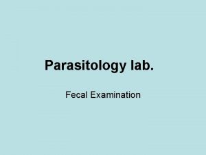 Parasitology lab Fecal Examination Specimen Collection Collect the