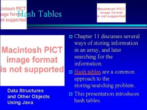 Hash Tables Chapter 11 discusses several ways of