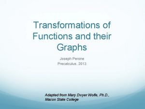 Transformations of Functions and their Graphs Joseph Perone