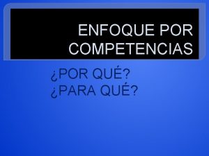 ENFOQUE POR COMPETENCIAS POR QU PARA QU LOS