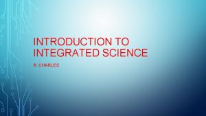 INTRODUCTION TO INTEGRATED SCIENCE R CHARLES GROUNDRULES IN