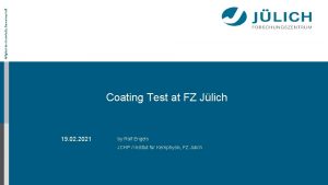 Mitglied der HelmholtzGemeinschaft Coating Test at FZ Jlich