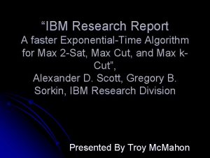 IBM Research Report A faster ExponentialTime Algorithm for