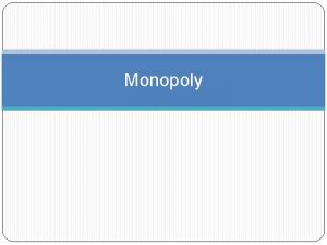 Monopoly Characteristics of a Monopoly Pure Monopoly exists