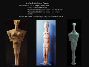 Cycladic Goddess Figures What do depictions of people