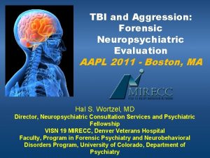 TBI and Aggression Forensic Neuropsychiatric Evaluation AAPL 2011