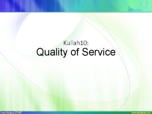 Kuliah 10 Quality of Service Quality of Service