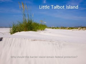 Little Talbot Island Why should this barrier island