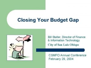 Closing Your Budget Gap Bill Statler Director of