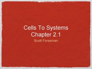 Cells To Systems Chapter 2 1 Scott Foresman