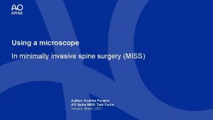 Using a microscope In minimally invasive spine surgery