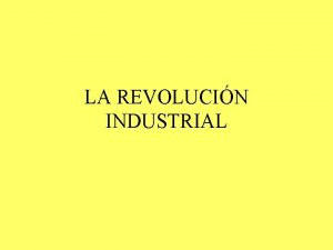 LA REVOLUCIN INDUSTRIAL QU ES LA REVOLUCIN INDIUSTRIAL