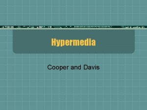 Hypermedia Cooper and Davis What Is Hypermedia t