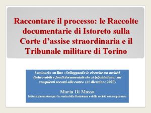 Raccontare il processo le Raccolte documentarie di Istoreto