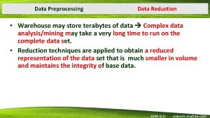 Data Preprocessing Data Reduction Warehouse may store terabytes