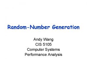 RandomNumber Generation Andy Wang CIS 5105 Computer Systems