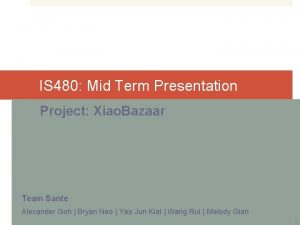 IS 480 Mid Term Presentation Project Xiao Bazaar