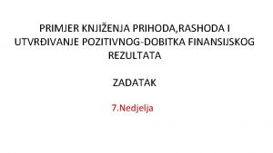 PRIMJER KNJIENJA PRIHODA RASHODA I UTVRIVANJE POZITIVNOGDOBITKA FINANSIJSKOG