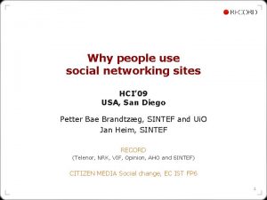 Why people use social networking sites HCI 09