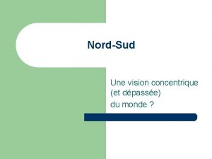 NordSud Une vision concentrique et dpasse du monde