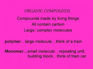 ORGANIC COMPOUNDS Compounds made by living things All