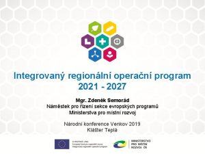 Integrovan regionln operan program 2021 2027 Mgr Zdenk