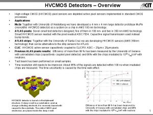 HVCMOS Detectors Overview Highvoltage CMOS HVCMOS pixel sensors