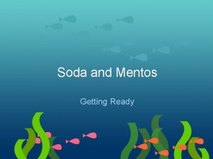 Soda and Mentos Getting Ready Think about this