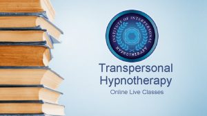 Transpersonal Hypnotherapy Online Live Classes Announcements Submit passcodes