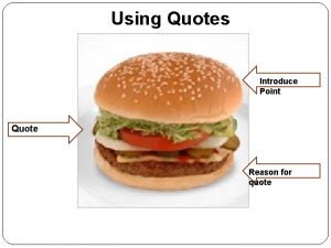 Using Quotes Introduce Point Quote Reason for quote