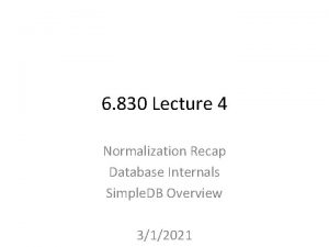 6 830 Lecture 4 Normalization Recap Database Internals