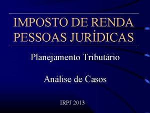 IMPOSTO DE RENDA PESSOAS JURDICAS Planejamento Tributrio Anlise