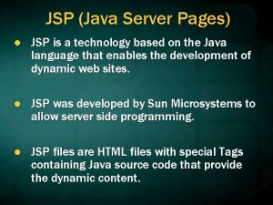 JSP Java Server Pages l JSP is a