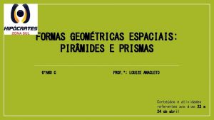 FORMAS GEOMTRICAS ESPACIAIS PIR MIDES E PRISMAS 6ANO