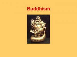 Buddhism Siddhartha Gautama A rich nobleman from India