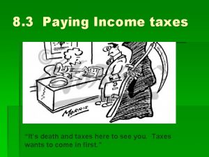 8 3 Paying Income taxes Its death and