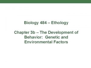 Biology 484 Ethology Chapter 3 b The Development