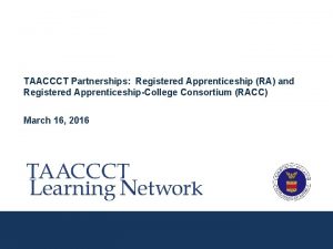 TAACCCT Partnerships Registered Apprenticeship RA and Registered ApprenticeshipCollege