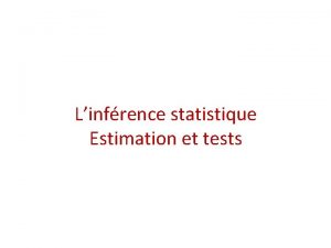 Linfrence statistique Estimation et tests Principes gnraux de